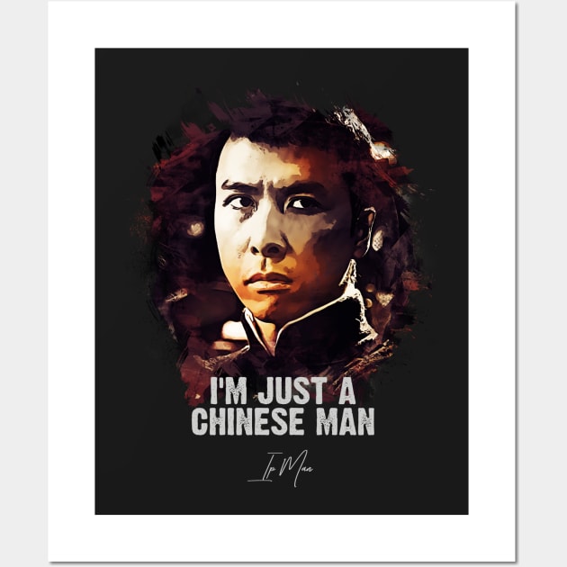 I`m Just A Chinese Man - IP MAN Wall Art by Naumovski